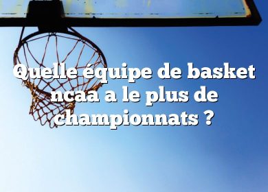 Quelle équipe de basket ncaa a le plus de championnats ?